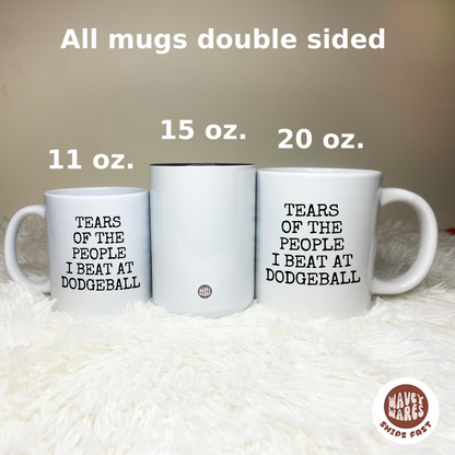 Tears of The People I Beat At Dodgeball Mug
