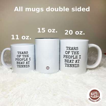 Tears Of The People I Beat At Tennis Mug