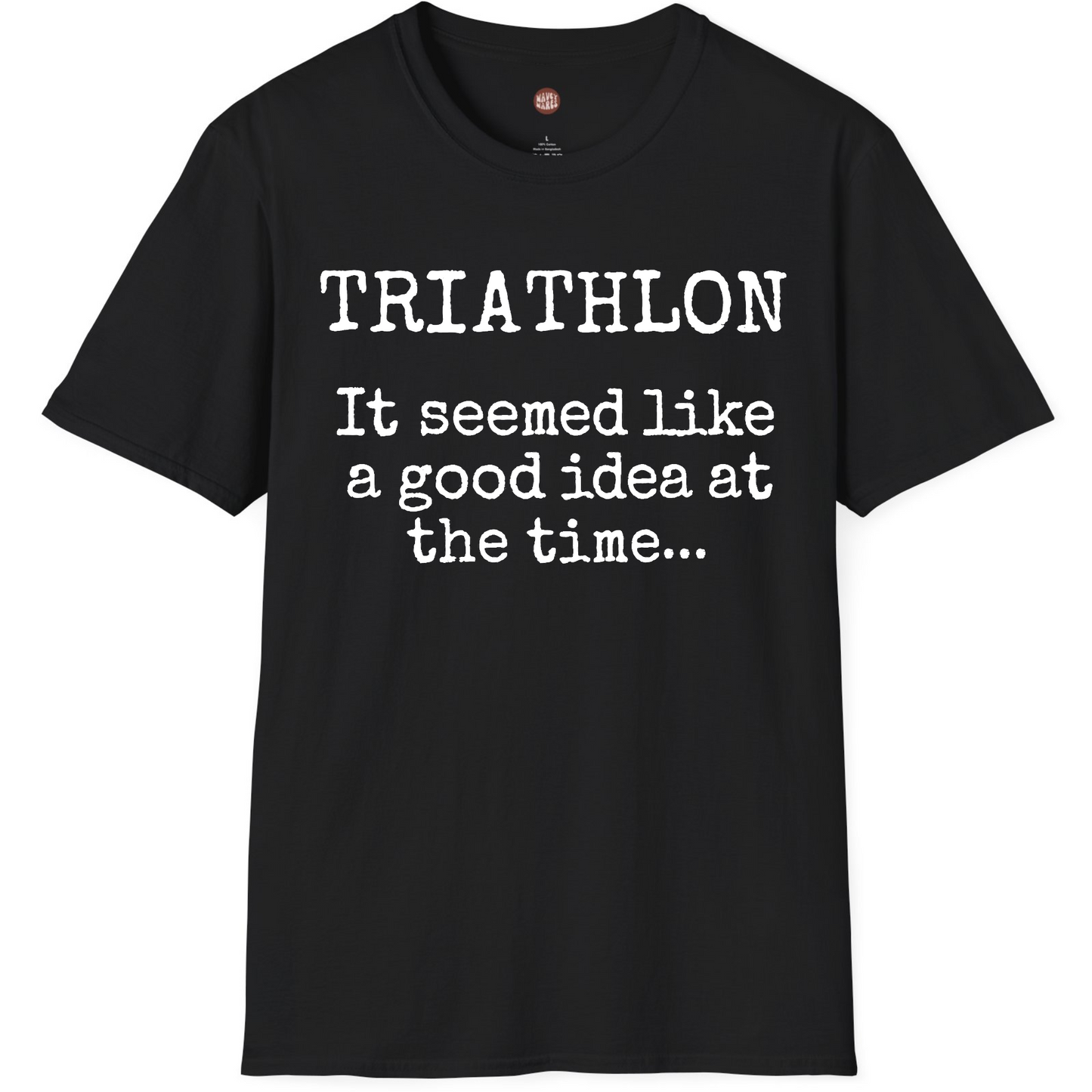 Triathlon It Seemed Like A Good Idea At The Time T-Shirt