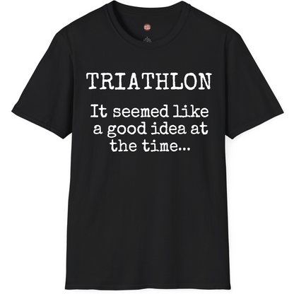 Triathlon It Seemed Like A Good Idea At The Time T-Shirt