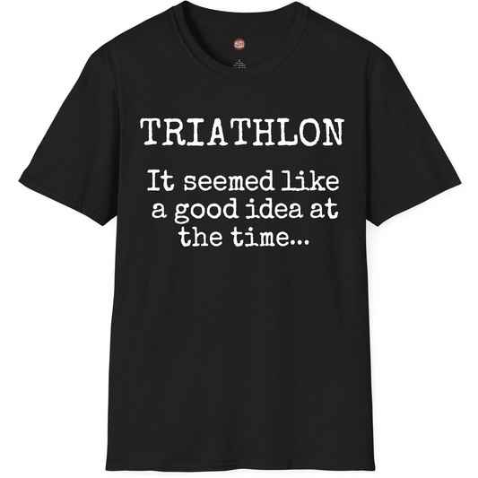 Triathlon It Seemed Like A Good Idea At The Time T-Shirt