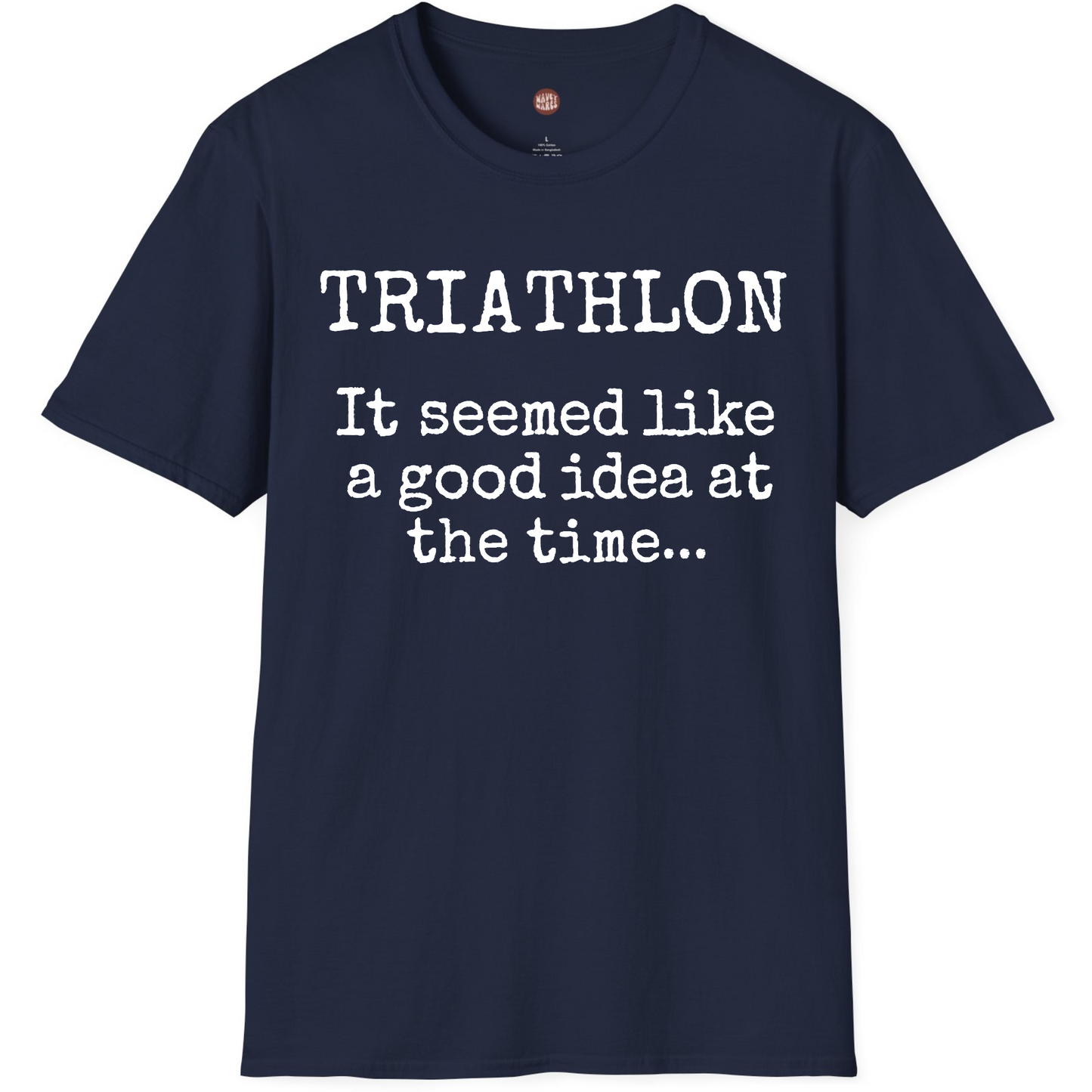 Triathlon It Seemed Like A Good Idea At The Time T-Shirt