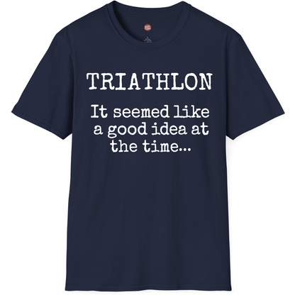Triathlon It Seemed Like A Good Idea At The Time T-Shirt