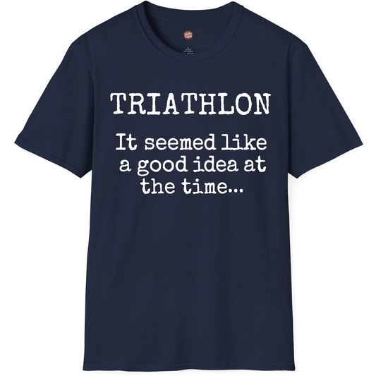 Triathlon It Seemed Like A Good Idea At The Time T-Shirt