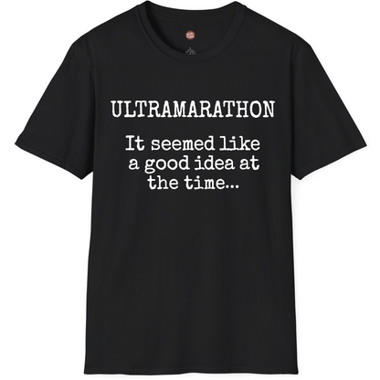 Ultramarathon It Seemed Like A Good Idea At The Time T-Shirt