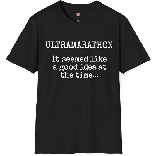 Ultramarathon It Seemed Like A Good Idea At The Time T-Shirt