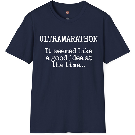 Ultramarathon It Seemed Like A Good Idea At The Time T-Shirt