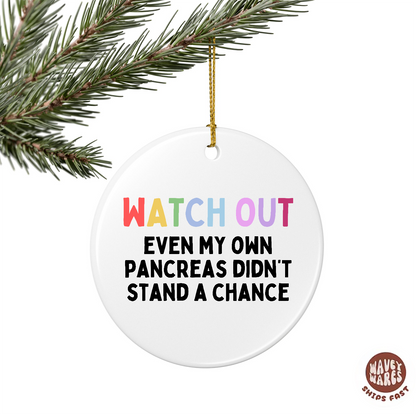 Watch Out Even My Pancreas Didn't Stand A Chance Funny Diabetic Ornament