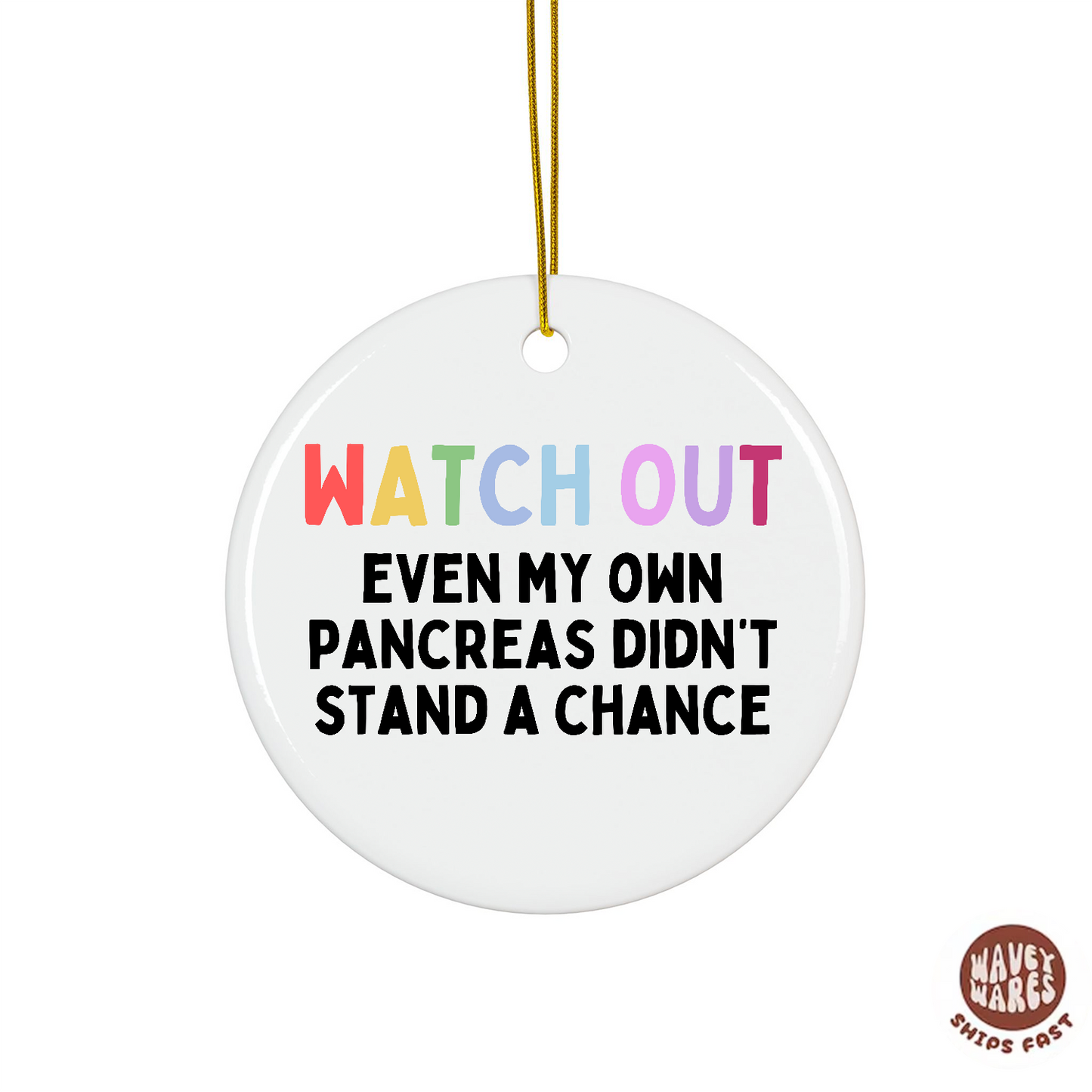 Watch Out Even My Pancreas Didn't Stand A Chance Funny Diabetic Ornament