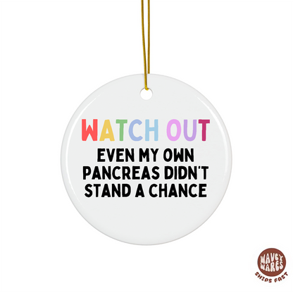 Watch Out Even My Pancreas Didn't Stand A Chance Funny Diabetic Ornament