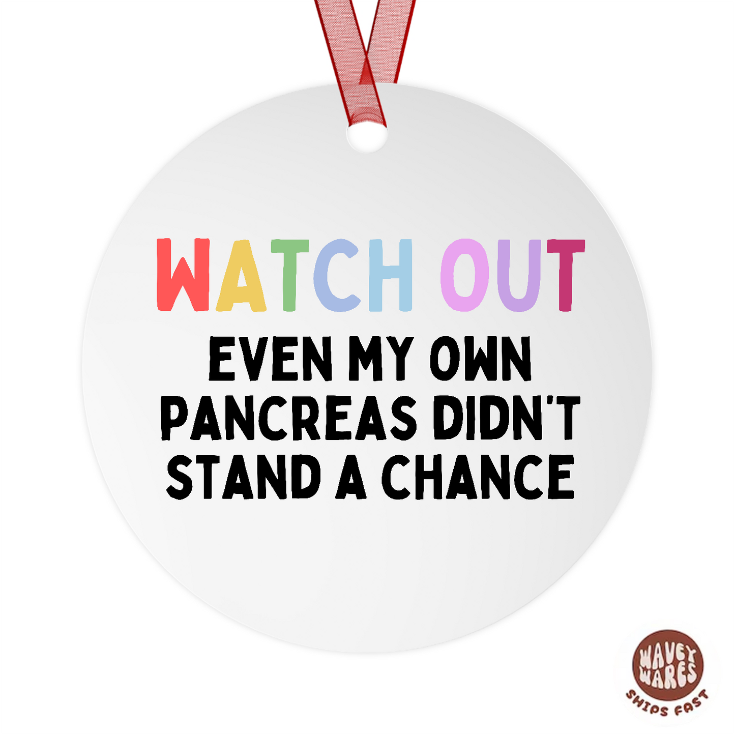 Watch Out Even My Pancreas Didn't Stand A Chance Funny Diabetic Ornament