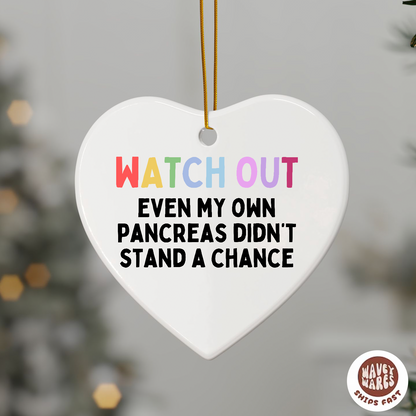 Watch Out Even My Pancreas Didn't Stand A Chance Funny Diabetic Ornament