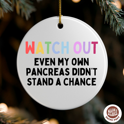 Watch Out Even My Pancreas Didn't Stand A Chance Funny Diabetic Ornament