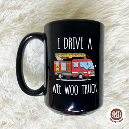 I Drive A Wee Woo Truck Funny Firefighter Black Mug