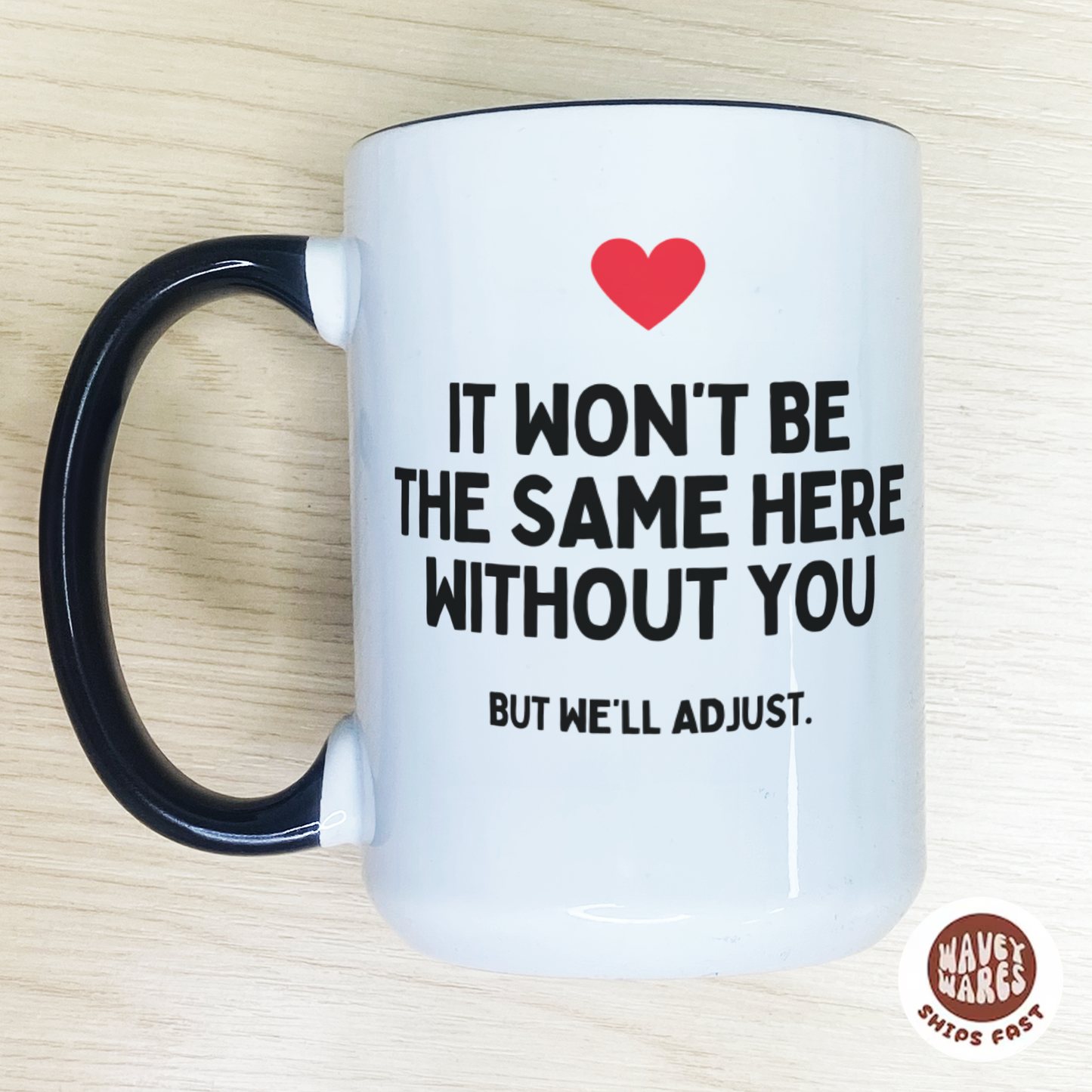It Won't Be The Same Here Without You Funny Colleague Leaving Mug