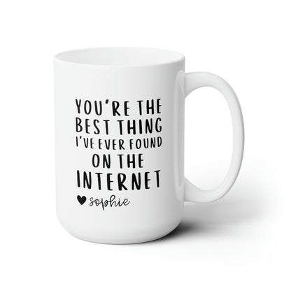 you are the best thing ive ever found on the internet personalized custom 15oz white mug funny coffee mug tea cup gift valentines anniversary boyfriend girlfriend online dating match waveywares wavey wares large big mug