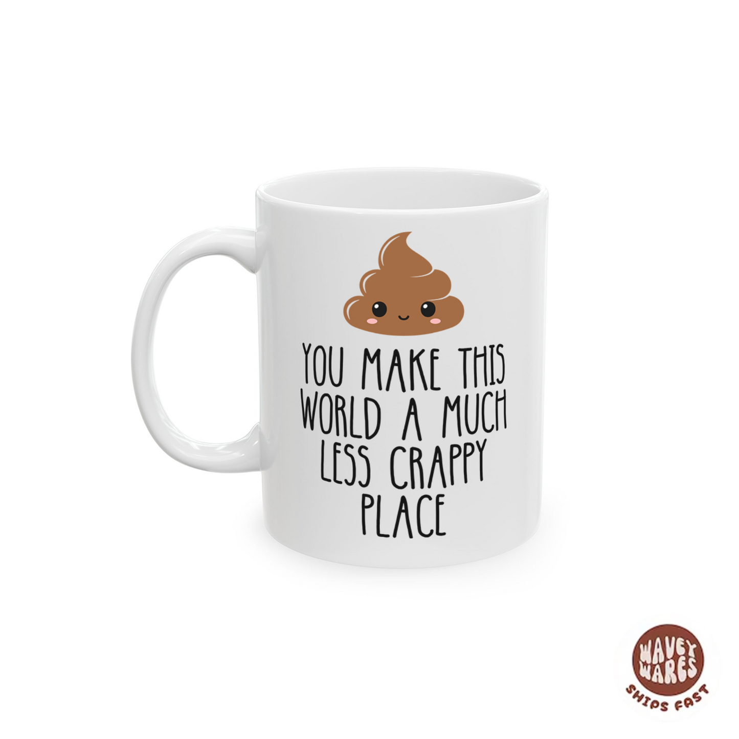 You Make This World A Less Crappy Coffee Mug