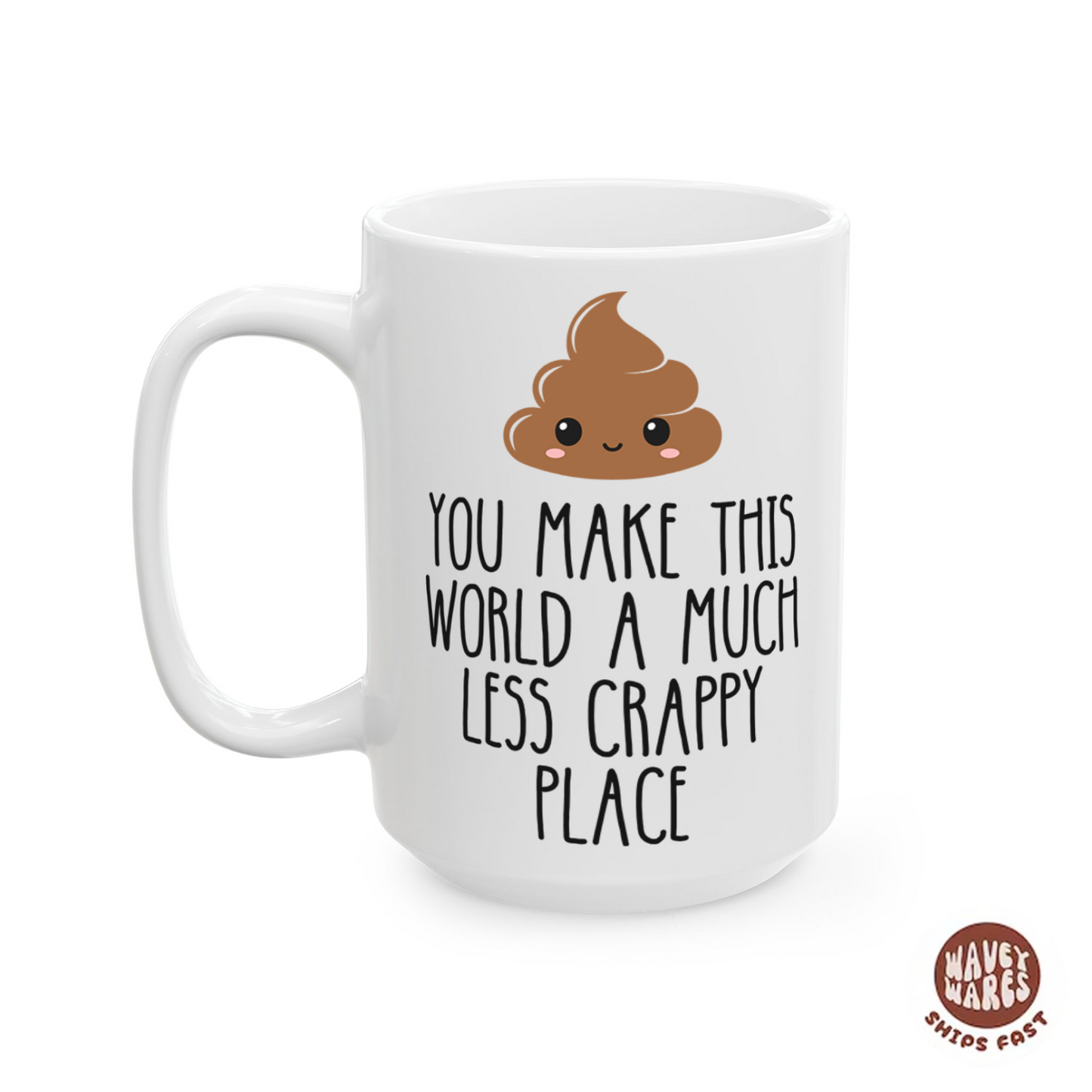 You Make This World A Less Crappy Coffee Mug