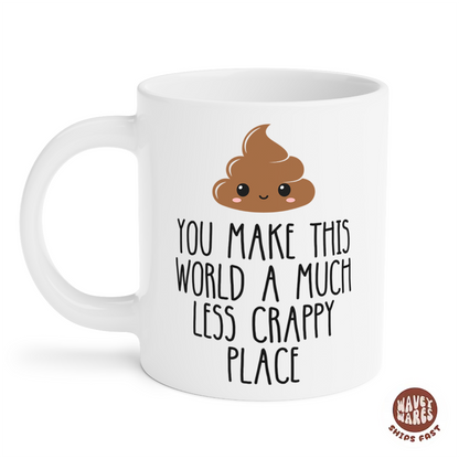 You Make This World A Less Crappy Coffee Mug