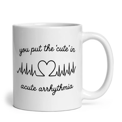 You Put The Cute In Acute Arrhythmia Funny Medical Mug