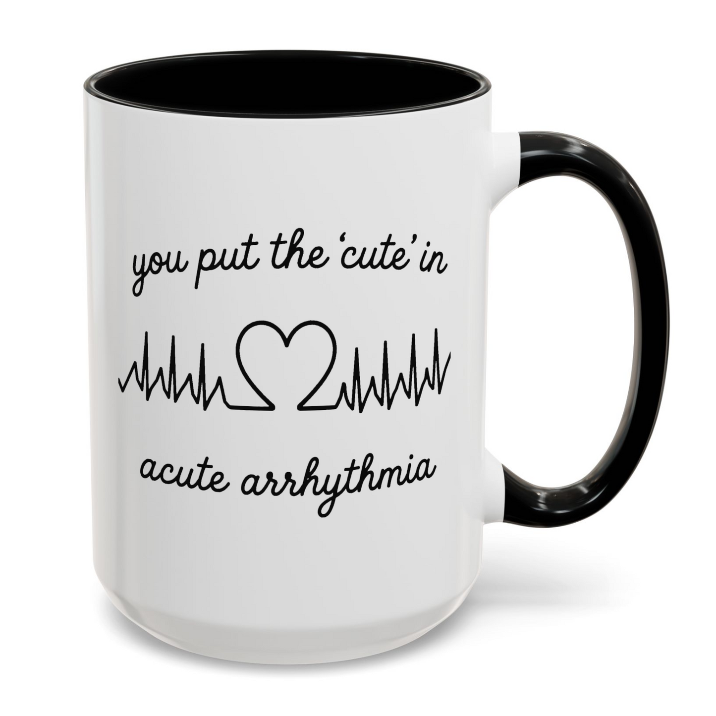 You Put The Cute In Acute Arrhythmia Funny Medical Mug
