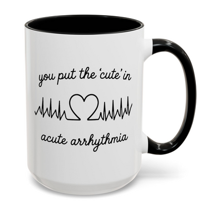 You Put The Cute In Acute Arrhythmia Funny Medical Mug