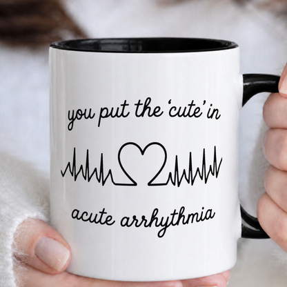You Put The Cute In Acute Arrhythmia Funny Medical Mug