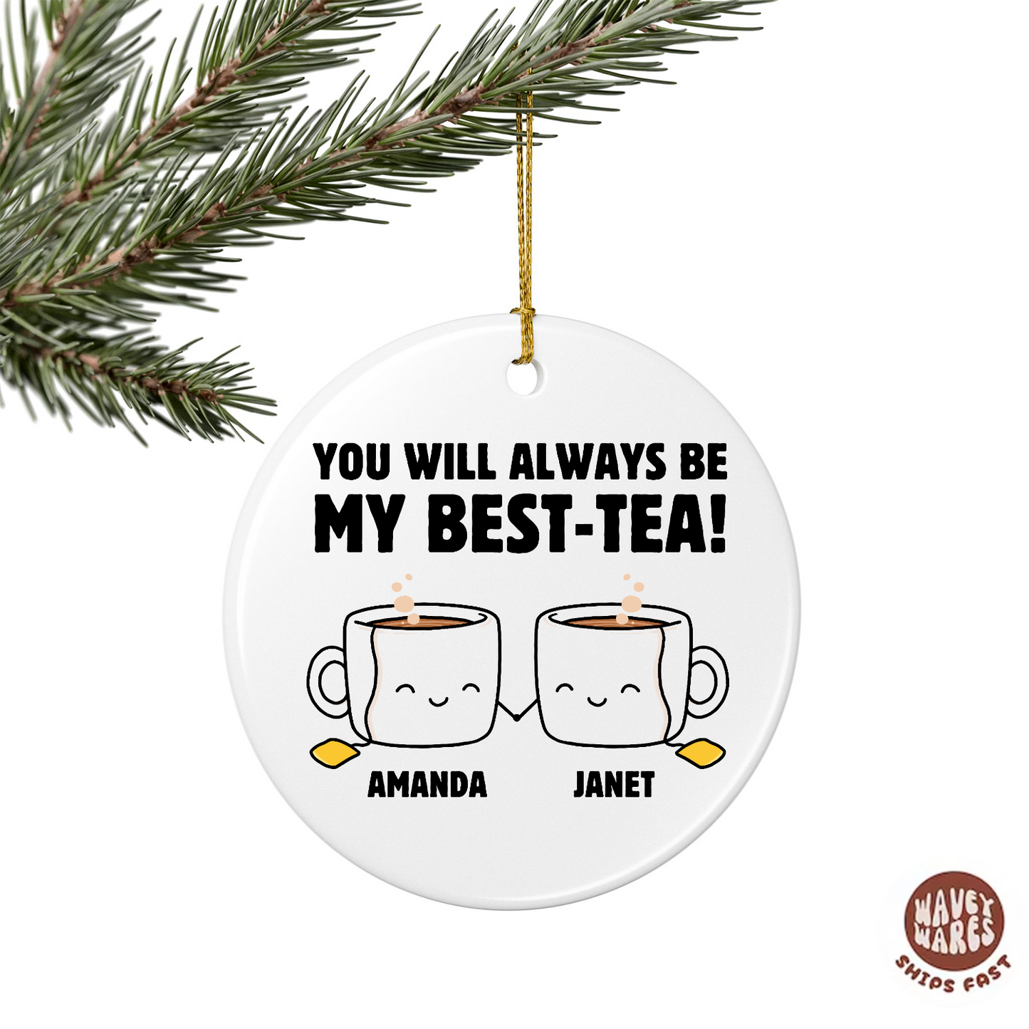 Personalized You Will Always Be My Best-Tea Ornament