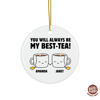 Personalized You Will Always Be My Best-Tea Ornament