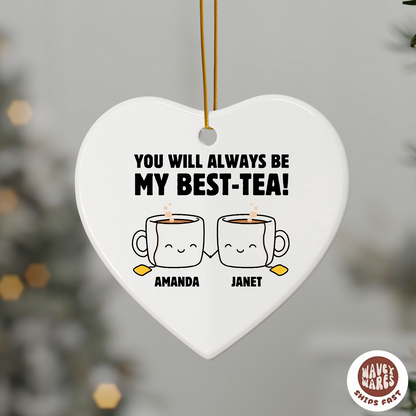 Personalized You Will Always Be My Best-Tea Ornament