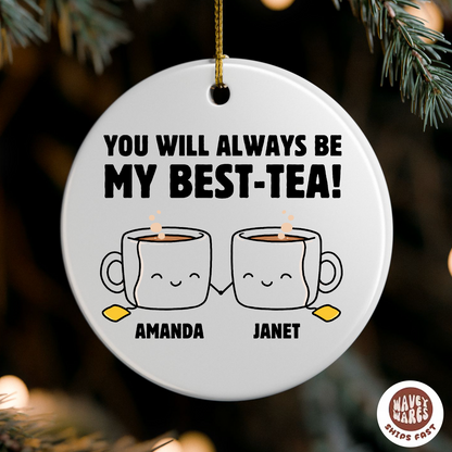 Personalized You Will Always Be My Best-Tea Ornament