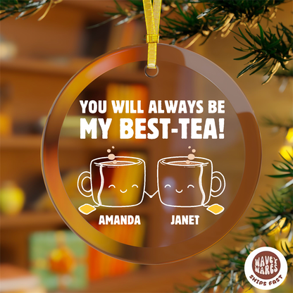 Personalized You Will Always Be My Best-Tea Ornament
