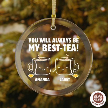 Personalized You Will Always Be My Best-Tea Ornament