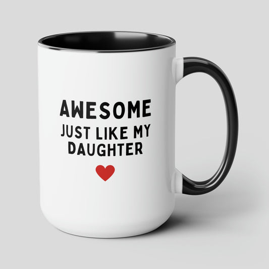 Awesome Just Like My Daughter 15oz white with black accent funny large coffee mug gift for husband daughter to dad fathers day cup waveywares wavey wares wavywares wavy wares cover