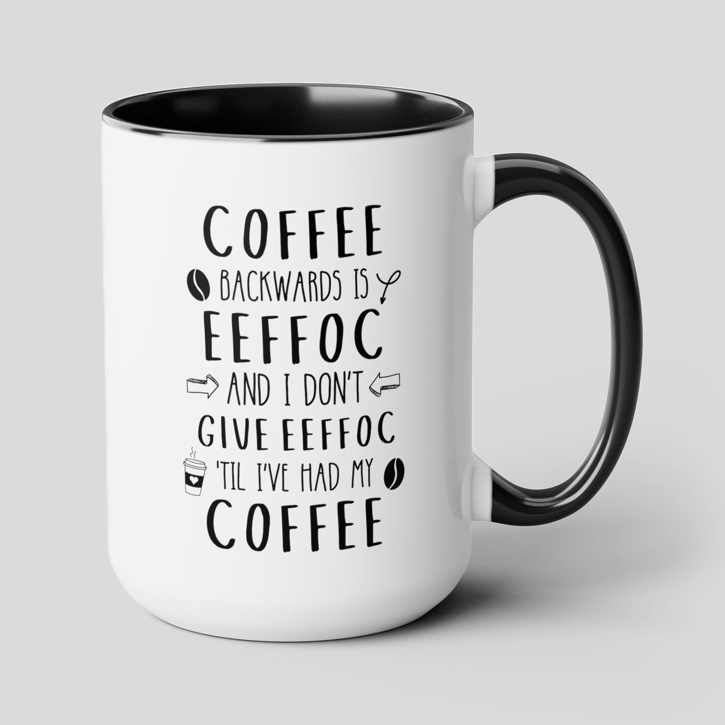 Coffee Backwards Is Eeffoc And I Dont Give Eeffoc Til Ive Had My Coffee 15oz white with black accent funny large coffee mug humor office waveywares wavey wares wavywares wavy wares cover