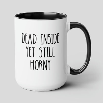 Dead Inside Yet Still Horny 15oz white with black accent funny large coffee mug gift for him boyfriend husband rude curse valentines anniversary waveywares wavey wares wavywares wavy wares cover