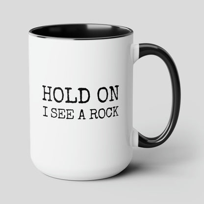 Hold On I See A Rock 15oz white with black accent funny large coffee mug gift for geologist science rock lover geology teacher collector rockhound stone waveywares wavey wares wavywares wavy wares cover