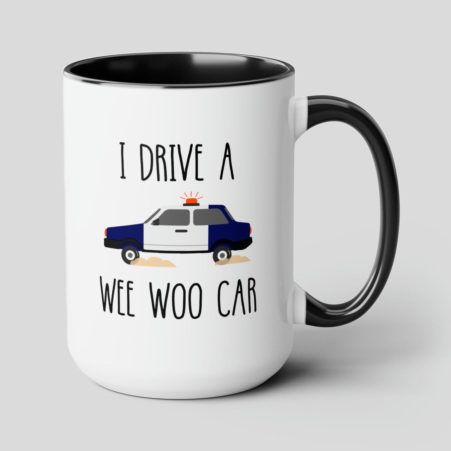 I Drive A Wee Woo Car 15oz white with black accent funny large coffee mug gift for police cop officer graduation birthday waveywares wavey wares wavywares wavy wares cover
