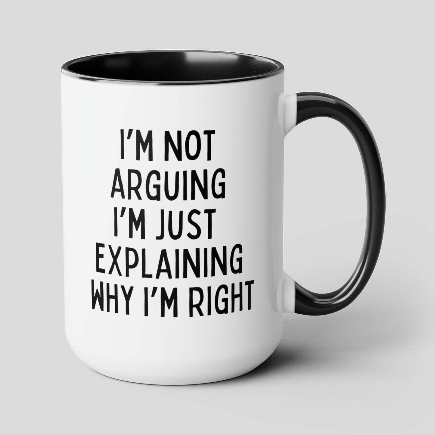 I'm Not Arguing I'm Just Explaining Why I'm Right 15oz white with black accent funny large coffee mug gift for birthday christmas sarcastic sassy snarky tea cup waveywares wavey wares wavywares wavy wares cover