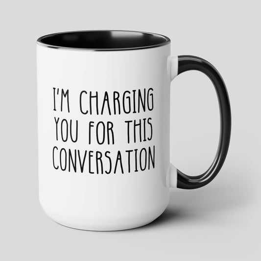 Im Charging You For This Conversation 15oz white with black accent funny large coffee mug gift for litigator lawyer attorney student graduation law judge waveywares wavey wares wavywares wavy wares cover