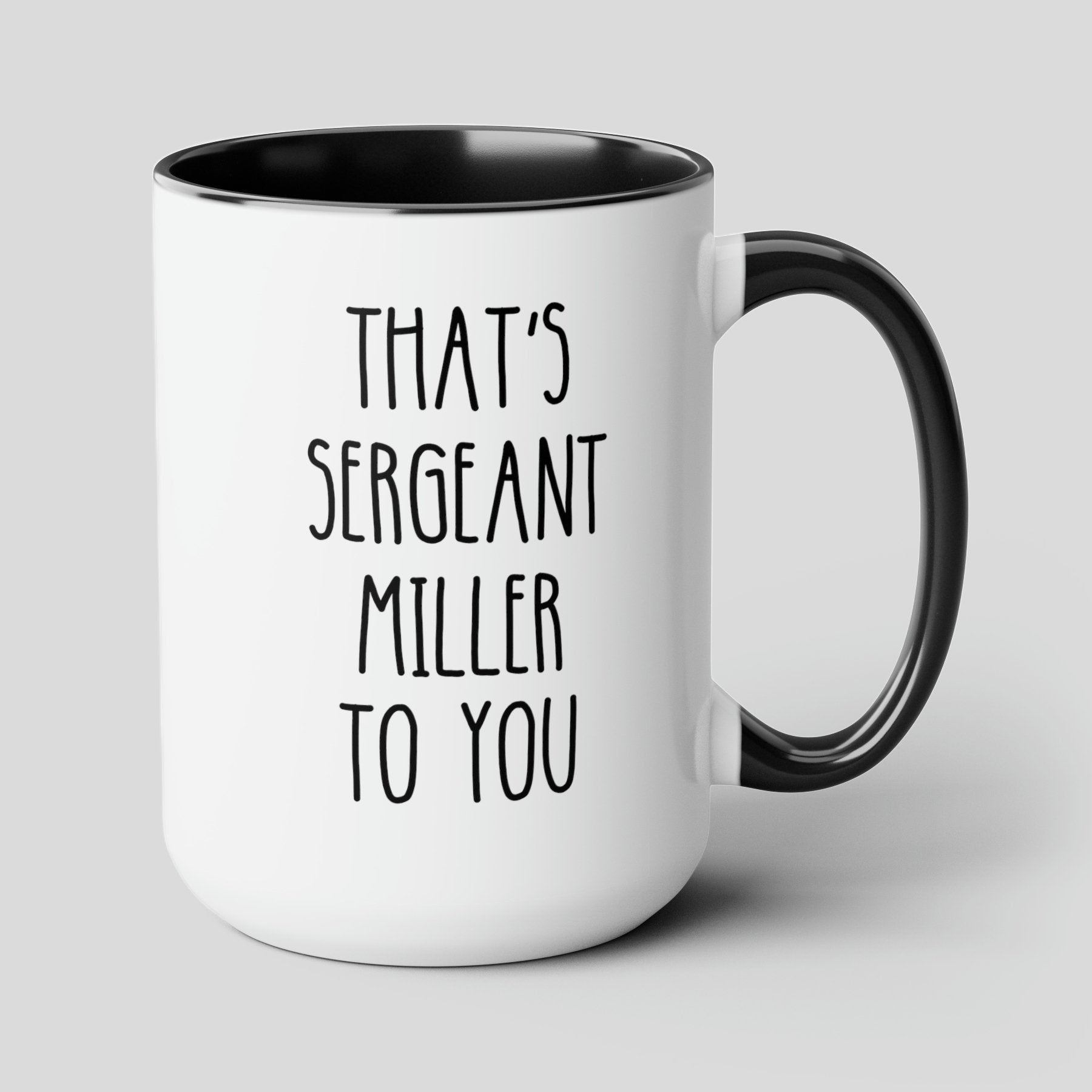 Thats Sergeant Miller To You 15oz white with black accent funny large coffee mug gift for sergeant cop police promotion appreciation gift waveywares wavey wares wavywares wavy wares cover